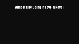 Read Almost Like Being in Love: A Novel PDF Free