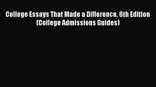 Read College Essays That Made a Difference 6th Edition (College Admissions Guides) Ebook Free