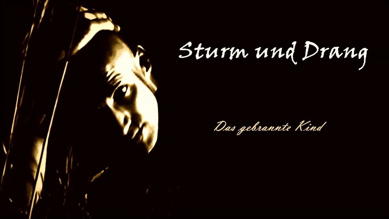 Sturm und Drang: Das gebrannte Kind