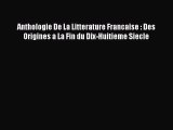 Read Anthologie De La Litterature Francaise : Des Origines a La Fin du Dix-Huitieme Siecle