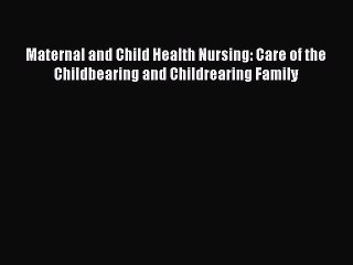 Read Maternal and Child Health Nursing: Care of the Childbearing and Childrearing Family Ebook