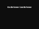 [PDF] Kiss Me Forever / Love Me Forever [Download] Full Ebook