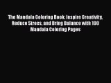 Read The Mandala Coloring Book: Inspire Creativity Reduce Stress and Bring Balance with 100