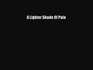 [PDF] A Lighter Shade Of Pale [Download] Online