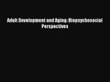 Read Adult Development and Aging: Biopsychosocial Perspectives Ebook Free