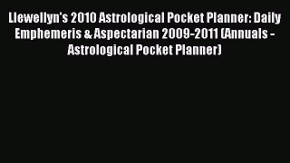 Read Llewellyn's 2010 Astrological Pocket Planner: Daily Emphemeris & Aspectarian 2009-2011