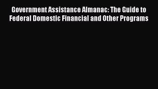 Read Government Assistance Almanac: The Guide to Federal Domestic Financial and Other Programs