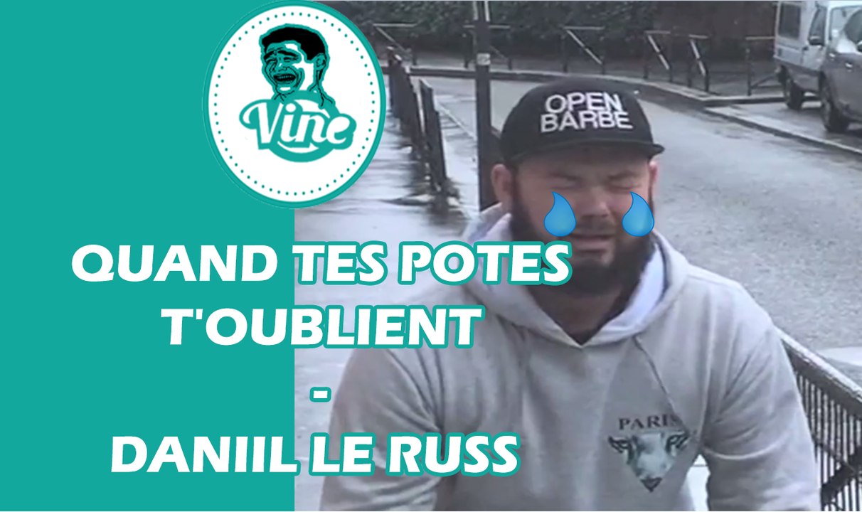 DaniiL le Russe - " QUAND TES POTES T'OUBLIENT " | Funny vine