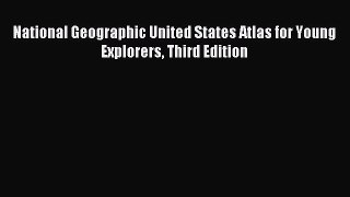 Read National Geographic United States Atlas for Young Explorers Third Edition Ebook Free