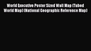 Read World Executive Poster Sized Wall Map (Tubed World Map) (National Geographic Reference