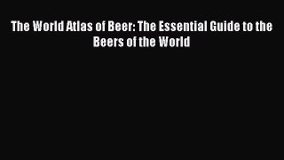 Read The World Atlas of Beer: The Essential Guide to the Beers of the World Ebook Free