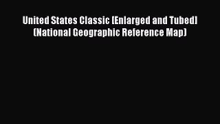 Read United States Classic [Enlarged and Tubed] (National Geographic Reference Map) Ebook Free