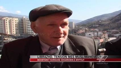 Librazhd, tension mes muslimanëve - News, Lajme - Vizion Plus
