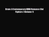 [PDF] Brave: A Contemporary MMA Romance (Oni Fighters ) (Volume 1) [Read] Online