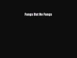 [PDF] Fangs But No Fangs [Download] Online