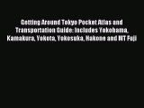 Read Getting Around Tokyo Pocket Atlas and Transportation Guide: Includes Yokohama Kamakura