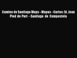 Read Camino de Santiago Maps - Mapas - Cartes: St. Jean Pied de Port – Santiago de Compostela