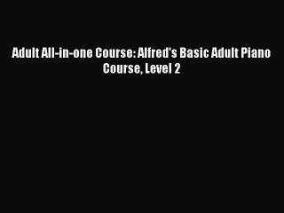 Download Adult All-in-one Course: Alfred's Basic Adult Piano Course Level 2 PDF Online
