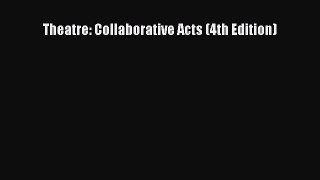 Download Theatre: Collaborative Acts (4th Edition) PDF Free