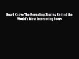 Read Now I Know: The Revealing Stories Behind the World's Most Interesting Facts Ebook Free