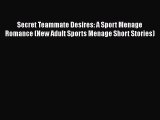 [PDF] Secret Teammate Desires: A Sport Menage Romance (New Adult Sports Menage Short Stories)