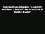 Read The Original Curse: Did the Cubs Throw the 1918 World Series to Babe Ruth's Red Sox and