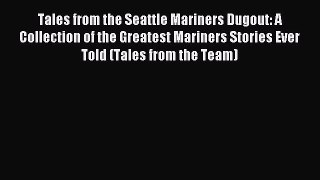 Read Tales from the Seattle Mariners Dugout: A Collection of the Greatest Mariners Stories