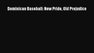 Read Dominican Baseball: New Pride Old Prejudice Ebook Free