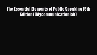 Download The Essential Elements of Public Speaking (5th Edition) (Mycommunicationlab) PDF Free