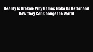 Download Reality Is Broken: Why Games Make Us Better and How They Can Change the World Ebook