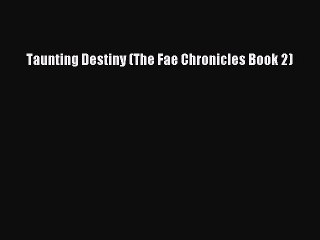 PDF Taunting Destiny (The Fae Chronicles Book 2) Free Books