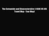 Read The Cotswolds and Gloucestershire 1:100K OS (OS Travel Map - Tour Map) PDF Free