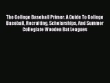Read The College Baseball Primer: A Guide To College Baseball Recruiting Scholarships And Summer