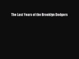 Read The Last Years of the Brooklyn Dodgers Ebook Free