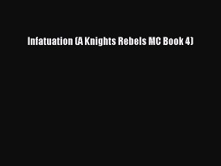 Download Infatuation (A Knights Rebels MC Book 4)  Read Online