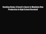 Read Stealing Home: A Coach's Quest to Maximize Run Production in High School Baseball Ebook