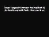 Read Tower Canyon: Yellowstone National Park NE (National Geographic Trails Illustrated Map)