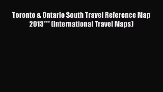 Read Toronto & Ontario South Travel Reference Map 2013*** (International Travel Maps) Ebook