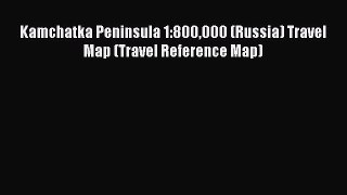 Download Kamchatka Peninsula 1:800000 (Russia) Travel Map (Travel Reference Map) Ebook Free