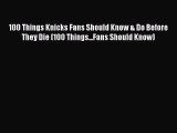 Download 100 Things Knicks Fans Should Know & Do Before They Die (100 Things...Fans Should