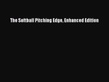 Read The Softball Pitching Edge Enhanced Edition Ebook Free