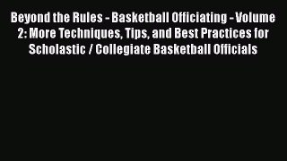Download Beyond the Rules - Basketball Officiating - Volume 2: More Techniques Tips and Best