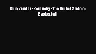 Read Blue Yonder : Kentucky : The United State of Basketball Ebook Free
