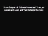 Download Brave Dragons: A Chinese Basketball Team an American Coach and Two Cultures Clashing