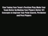 Read Fine Tuning Your Team's Position Play: Make Your Team Better by Making Your Players Better