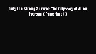 Read Only the Strong Survive: The Odyssey of Allen Iverson ( Paperback ) Ebook Free