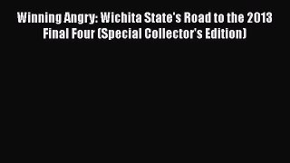 Download Winning Angry: Wichita State's Road to the 2013 Final Four (Special Collector's Edition)
