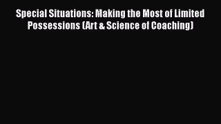 Read Special Situations: Making the Most of Limited Possessions (Art & Science of Coaching)
