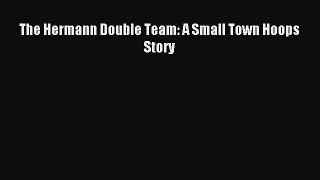 Download The Hermann Double Team: A Small Town Hoops Story PDF Online