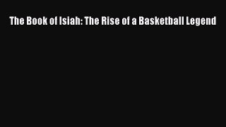 Read The Book of Isiah: The Rise of a Basketball Legend PDF Free
